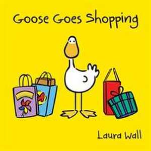 Goose Goes Shopping de Laura Wall