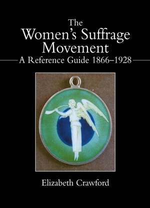 The Women's Suffrage Movement: A Reference Guide 1866-1928 de Elizabeth Crawford