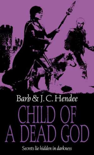 Child of a Dead God de Barb Hendee