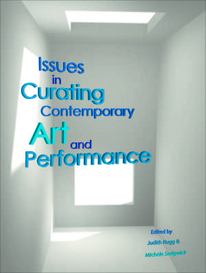 Issues in Curating Contemporary Art and Performance de Judith Rugg