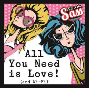 Pain in the Sass - All You Need is Love! (and Wi-Fi)