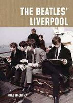 The Beatles' Liverpool de Mike Haskins