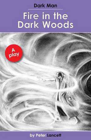 Fire in the Dark Woods de Lancett Peter