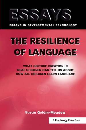 The Resilience of Language: What Gesture Creation in Deaf Children Can Tell Us About How All Children Learn Language de Susan Goldin-Meadow