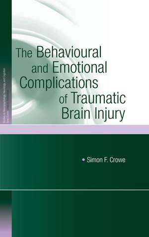 The Behavioural and Emotional Complications of Traumatic Brain Injury de Simon F. Crowe