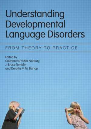 Understanding Developmental Language Disorders: From Theory to Practice de Courtenay Frazier Norbury