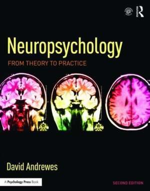 Neuropsychology: From Theory to Practice de David Andrewes