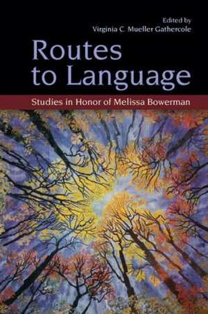 Routes to Language: Studies in Honor of Melissa Bowerman de Virginia C. Mueller Gathercole
