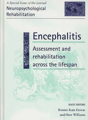 Encephalitis: Assessment and Rehabilitation Across the Lifespan: A Special Issue of Neuropsychological Rehabilitation de Bonnie-Kate Dewar