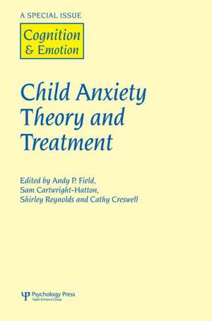 Child Anxiety Theory and Treatment: A Special Issue of Cognition and Emotion de Andy P. Field