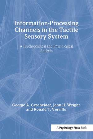 Information-Processing Channels in the Tactile Sensory System: A Psychophysical and Physiological Analysis de George A. Gescheider