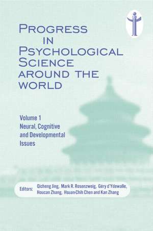 Progress in Psychological Science around the World. Volume 1 Neural, Cognitive and Developmental Issues.: Proceedings of the 28th International Congress of Psychology de Qicheng Jing