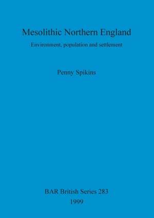 Mesolithic Northern England de Penny Spikins