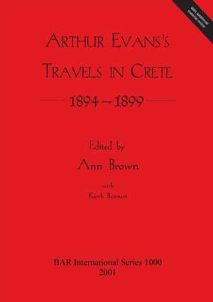 Arthur Evans's Travels in Crete 1894-1899 de Ann Brown