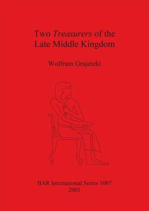 Two Treasurers of the Late Middle Kingdom de Wolfram Grajetzki