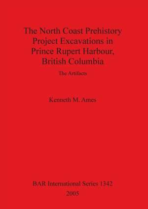 The North Coast Prehistory Project Excavations in Prince Rupert Harbour, British Columbia de Kenneth M. Ames