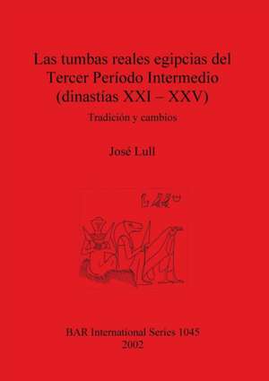 Las tumbas reales egipcias del Tercer Período Intermedio (dinastías XXI - XXV) de José Lull