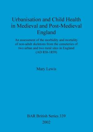 Urbanisation and Child Health in Medieval and Post-Medieval England de Mary Lewis