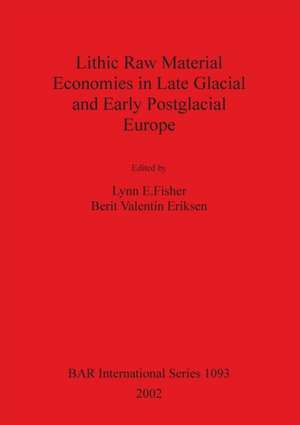 Lithic Raw Material Economies in Late Glacial and Early Postglacial Europe de Lynn E. Fisher