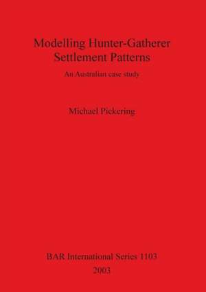 Modelling Hunter-Gatherer Settlement Patterns de Michael Pickering