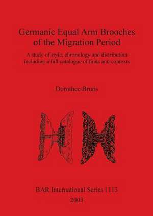 Germanic Equal Arm Brooches of the Migration Period de Dorothee Bruns