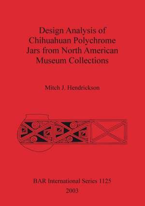 Design Analysis of Chihuahuan Polychrome Jars from North American Museum Collections de Mitch J. Hendrickson