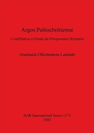 Argos Paléochrétienne de Anastasia Oikonomou-Laniado