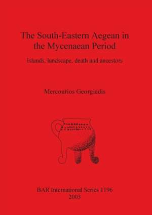 The South-Eastern Aegean in the Mycenaean Period de Mercourios Georgiadis