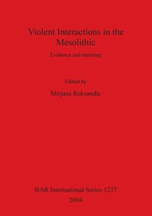 Violent Interactions in the Mesolithic de Mirjana Roksandic