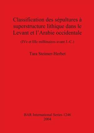 Classification des sépultures à superstructure lithique dans le Levant et l'Arabie occidentale de Tara Steimer-Herbet