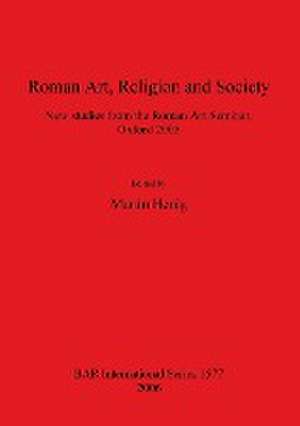 Roman Art, Religion and Society de Martin Henig