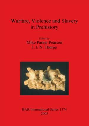 Warfare, Violence and Slavery in Prehistory de Mike Parker Pearson