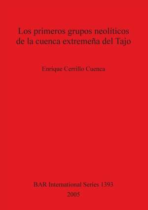 Los primeros grupos neolíticos de la cuenca extremeña del Tajo de Enrique Cerrillo Cuenca