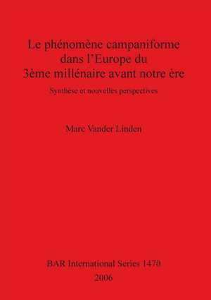 Le phénomène campaniforme dans l'Europe du 3ème millénaire avant notre ère de Marc Vander Linden