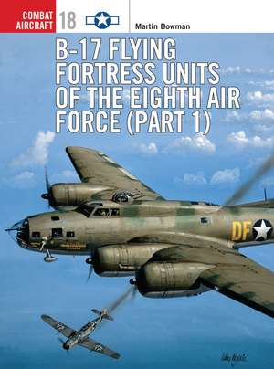 B-17 Flying Fortress Units of the Eighth Air Force (part 1) de Martin Bowman