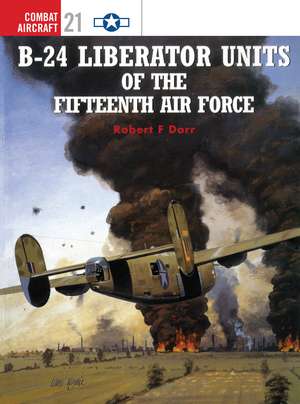 B-24 Liberator Units of the Fifteenth Air Force de Robert F. Dorr