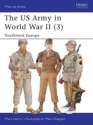 The US Army in World War II (3): Northwest Europe de Mark Henry