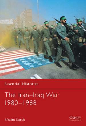 The Iran–Iraq War 1980–1988 de Professor Efraim Karsh