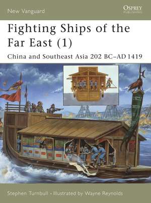 Fighting Ships of the Far East (1): China and Southeast Asia 202 BC–AD 1419 de Stephen Turnbull