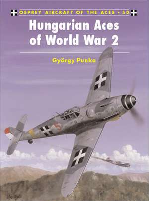 Hungarian Aces of World War 2 de György Punka