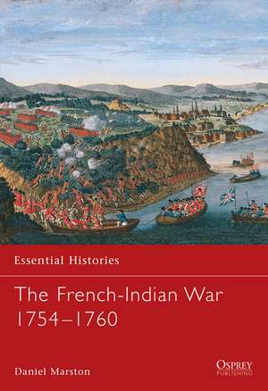 The French-Indian War 1754–1760 de Daniel Marston