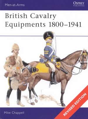 British Cavalry Equipments 1800 1941: Revised Edition de Mike Chappell