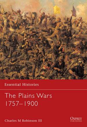 The Plains Wars 1757–1900 de Charles M. Robinson III