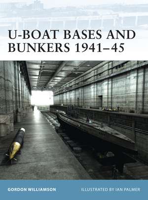 U-Boat Bases and Bunkers 1941–45 de Gordon Williamson