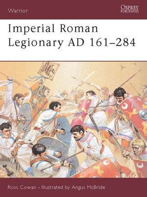 Imperial Roman Legionary Ad 161 284: 1916 18 de Ross Cowan