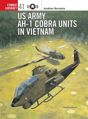 US Army AH-1 Cobra Units in Vietnam de Jonathan Bernstein