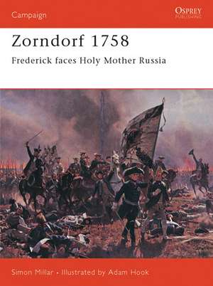 Zorndorf 1758: Frederick Faces Holy Mother Russia de Simon Millar