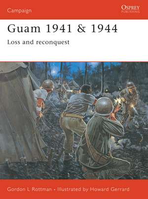 Guam 1941 & 1944: Loss and Reconquest de Gordon L. Rottman