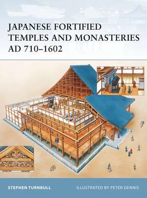 Japanese Fortified Temples and Monasteries AD 710–1602 de Stephen Turnbull