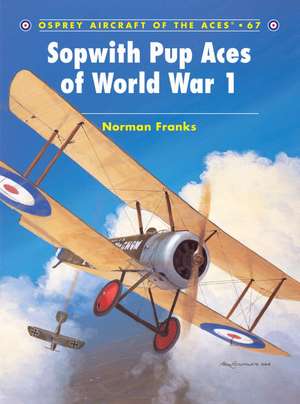 Sopwith Pup Aces of World War 1 de Norman Franks